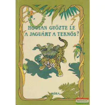   Jékely Endre vál., ford. - Hogyan győzte le a jaguárt a teknős?
