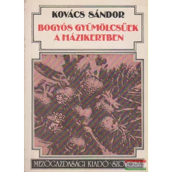 Kovács Sándor - Bogyós gyümölcsűek a házikertben