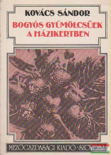 Kovács Sándor - Bogyós gyümölcsűek a házikertben
