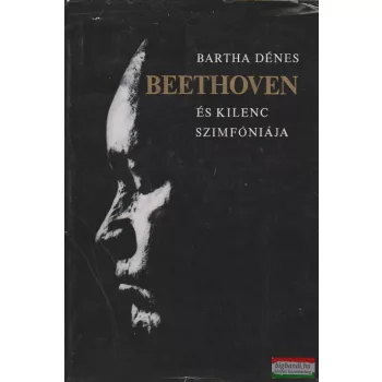 Bartha Dénes - Beethoven és kilenc szimfóniája