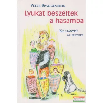 Lyukat beszéltek a hasamba - Kis iránytű az élethez