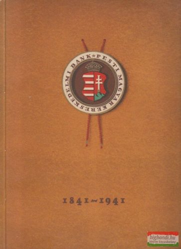 Pesti Magyar Kereskedelmi Bank 1841-1941 - Száz esztendő emlékei