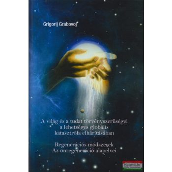   Grigorij Grabovoj - A világ és a tudat törvényszerűségei a lehetséges globális katasztrófa elhárításában