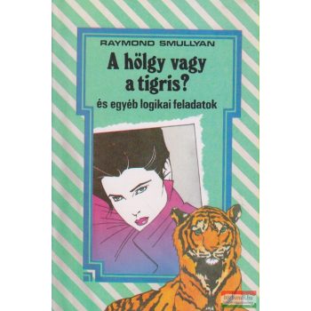 Raymond Smullyan - A hölgy vagy a tigris?