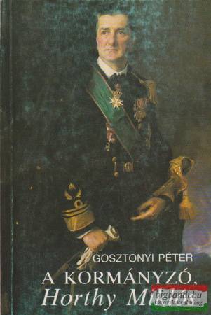 Gosztonyi Péter - A kormányzó, Horthy Miklós