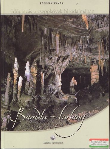 Székely Kinga - Időutazás a cseppkövek birodalmában – Baradla-barlang