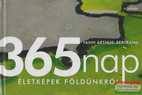 Yann Arthus-Bertrand - 365 nap - Életképek Földünkről 