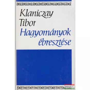 Klaniczay Tibor - Hagyományok ébresztése