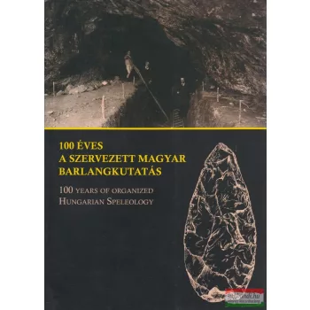   Hazslinszky Tamás szerk. - 100 éves a szervezett magyar barlangkutatás