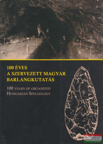 Hazslinszky Tamás szerk. - 100 éves a szervezett magyar barlangkutatás