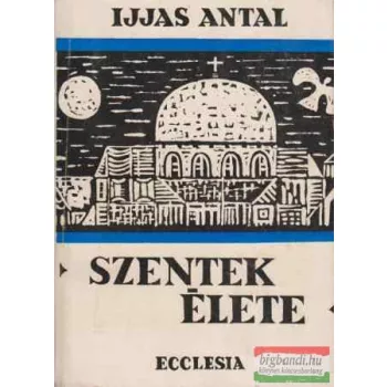 Szentek élete I-II.