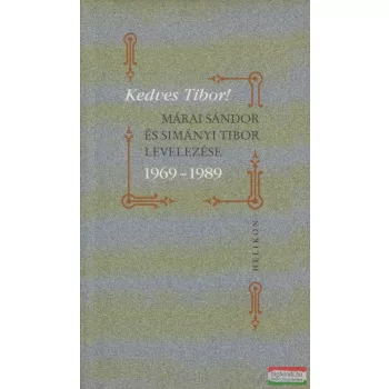   Kedves Tibor! - Márai Sándor és Simányi Tibor levelezése 1969-1989