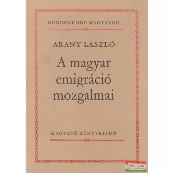 Arany László - A magyar emigráció mozgalmai