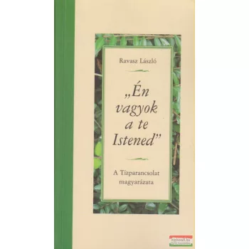   Ravasz László - Én vagyok a te Istened - A Tízparancsolat magyarázata