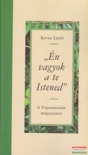 Ravasz László - Én vagyok a te Istened - A Tízparancsolat magyarázata