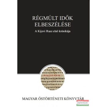   Zimonyi István - Régmúlt idők elbeszélése - A Kijevi Rusz első krónikája