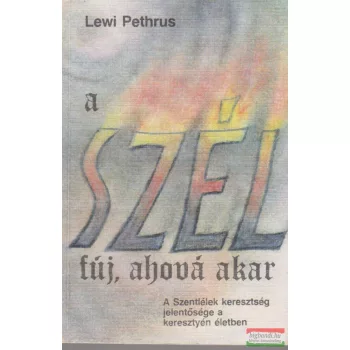   A szél fúj, ahová akar - A Szentlélek keresztség jelentősége a keresztyén életben