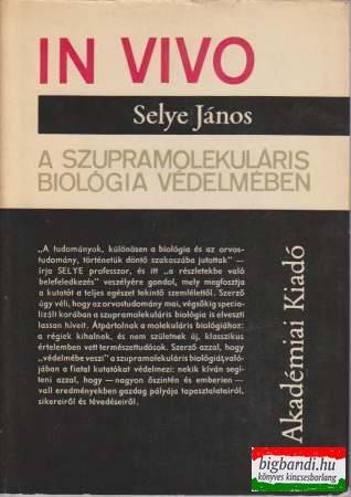 Selye János - In vivo - A szupramolekuláris biológia védelmében