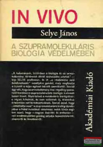 Selye János - In vivo - A szupramolekuláris biológia védelmében