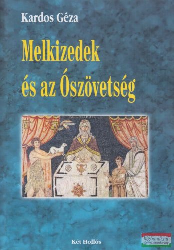 Kardos Géza - Melkizedek és az Ószövetség 