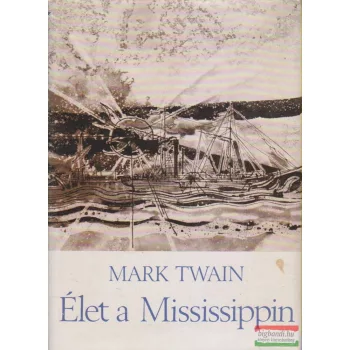 Mark Twain - Élet a Mississippin