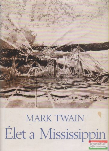 Mark Twain - Élet a Mississippin