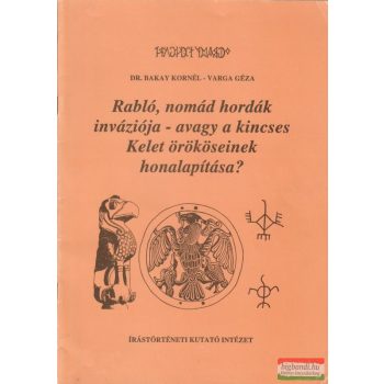   Rabló, nomád hordák inváziója - avagy a kincses Kelet örököseinek honalapítása?
