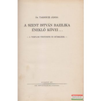   Dr. Tarnóczi János - A Szent István Bazilika éneklő kövei