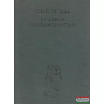 Cselényi Béla - Évszakok gipszalkonyatban