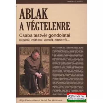   Böjte Csaba - Ablak a végtelenre - Csaba testvér gondolatai Istenről, vallásról...