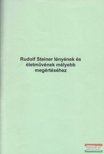 Rudolf Steiner lényének és életművének mélyebb megértéséhez