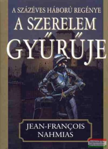 Jean-Francois Nahmias - A százéves háború regénye III. - A szerelem gyűrűje