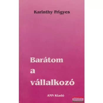 Karinthy Frigyes - Barátom a vállalkozó