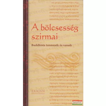   Szántai Zsolt szerk. -  A bölcsesség szirmai - Buddhista tanmesék és versek