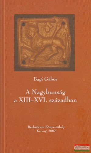 Bagi Gábor - A Nagykunság a XIII-XVI. században