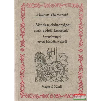   "Minden doktorságot csak ebből késértek" - Szemelvények orvosi kézikönyvekből