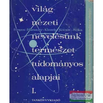   Világnézeti nevelésünk természettudományos alapjai I-II.