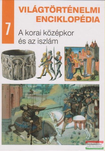 Világtörténelmi enciklopédia 7. - A korai középkor és az iszlám