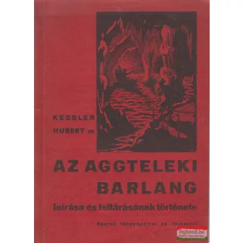   Dr. Kessler Hubert - Az aggteleki barlang leírása és feltárásának története