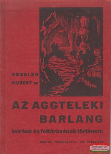 Dr. Kessler Hubert - Az aggteleki barlang leírása és feltárásának története