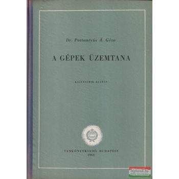 Dr. Pattantyús Á. Géza - A gépek üzemtana