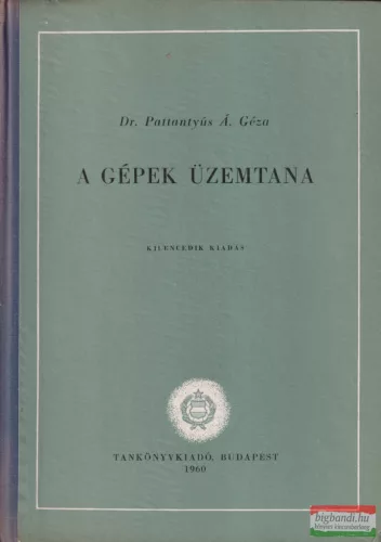 Dr. Pattantyús Á. Géza - A gépek üzemtana