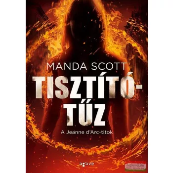 Manda Scott - Tisztítótűz - A Jeanne d'Arc-titok 