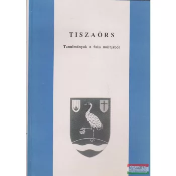   Szabó István szerk. - Tiszaörs - Tanulmányok a falu múltjából
