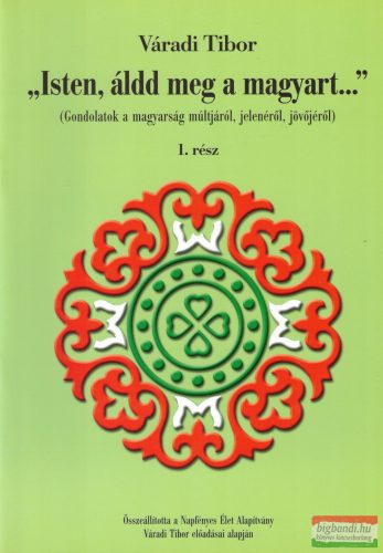 Váradi Tibor - "Isten, áldd meg a magyart..."  1.. rész