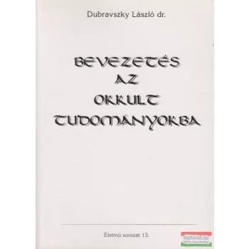 Dubravszky László Dr. - Bevezetés az okkult tudományokba