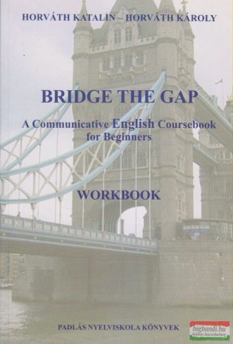 Horváth Katalin, Horváth Károly - Bridge the Gap - Workbook