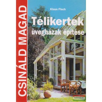 Klaus Fisch - Télikertek üvegházak építése