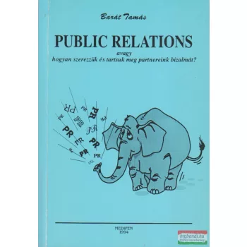   Barát Tamás - Public relations - Avagy hogyan szerezzük és tartsuk meg partnereink bizalmát? 