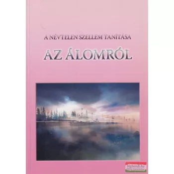   Kis Zoltán szerk. - A Névtelen Szellem tanítása az álomról